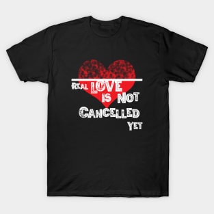 Real Love is not Cancelled Yet T-Shirt